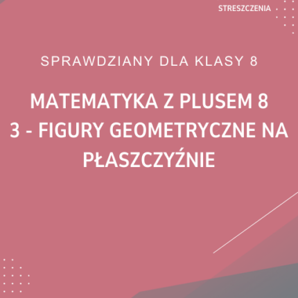3. Figury geometryczne na płaszczyźnie SPRAWDZIAN ODPOWIEDZI Matematyka z plusem 8