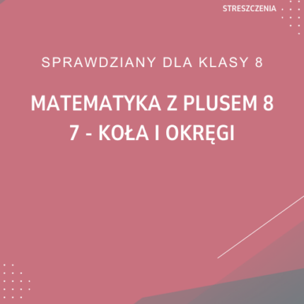 7. Koła i okręgi SPRAWDZIAN ODPOWIEDZI Matematyka z plusem 8