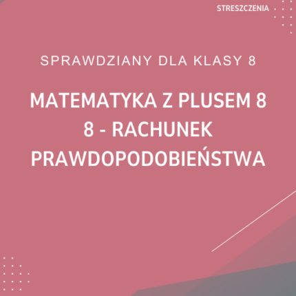 8. Rachunek prawdopodobieństwa SPRAWDZIAN ODPOWIEDZI Matematyka z plusem 8