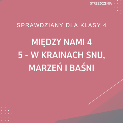 5. W krainach snu, marzeń i baśni SPRAWDZIAN ODPOWIEDZI Między nami 4