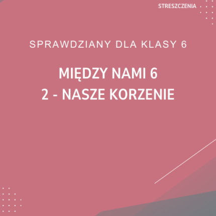 2. Nasze korzenie SPRAWDZIAN ODPOWIEDZI Między nami 6