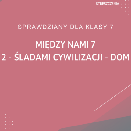 2. Śladami cywilizacji - dom SPRAWDZIAN ODPOWIEDZI Między nami 7