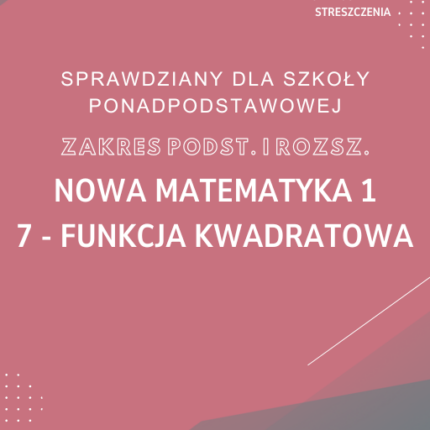 7. Funkcja kwadratowa SPRAWDZIAN ODPOWIEDZI NOWA MATeMAtyka 1 Zakres podstawowy i rozszerzony