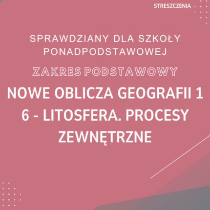 6. Litosfera. Procesy zewnętrzne SPRAWDZIAN ODPOWIEDZI NOWE Oblicza geografii 1 Zakres podstawowy