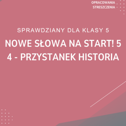 4. Przystanek historia SPRAWDZIAN ODPOWIEDZI NOWE Słowa na start! 5