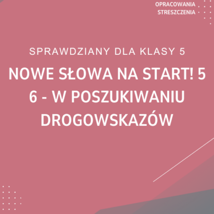 6. W poszukiwaniu drogowskazów SPRAWDZIAN ODPOWIEDZI NOWE Słowa na start! 5