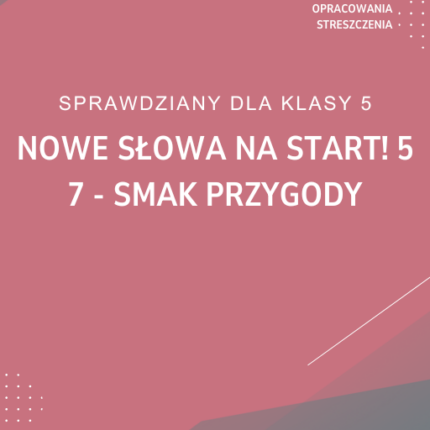 7. Smak przygody SPRAWDZIAN ODPOWIEDZI NOWE Słowa na start! 5