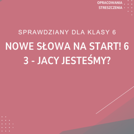 3. Jacy jesteśmy? SPRAWDZIAN ODPOWIEDZI NOWE Słowa na start! 6