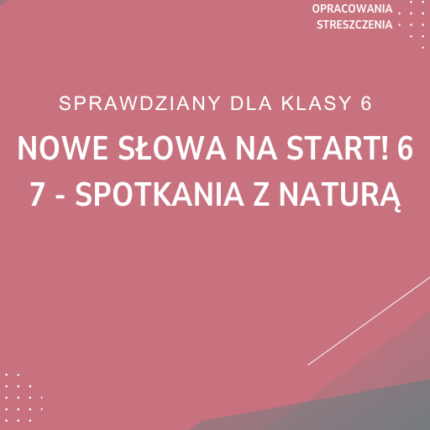 7. Spotkania z naturą SPRAWDZIAN ODPOWIEDZI NOWE Słowa na start! 6