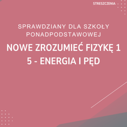 5. Energia i pęd SPRAWDZIAN ODPOWIEDZI NOWE Zrozumieć fizykę 1