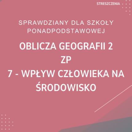 7. Wpływ człowieka na środowisko SPRAWDZIAN ODPOWIEDZI Oblicza geografii 2 Zakres podstawowy