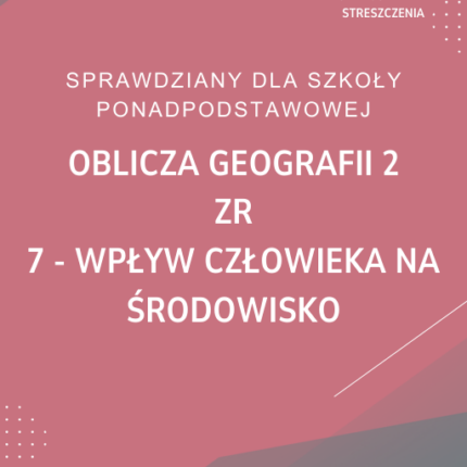 7. Wpływ człowieka na środowisko SPRAWDZIAN ODPOWIEDZI Oblicza geografii 2 Zakres rozszerzony