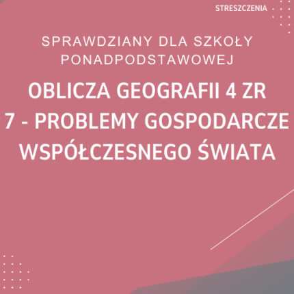 7. Problemy gospodarcze współczesnego świata SPRAWDZIAN ODPOWIEDZI Oblicza geografii 4 Zakres rozszerzony
