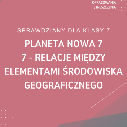 7. Relacje między elementami środowiska geograficznego SPRAWDZIAN ODPOWIEDZI Planeta Nowa 7