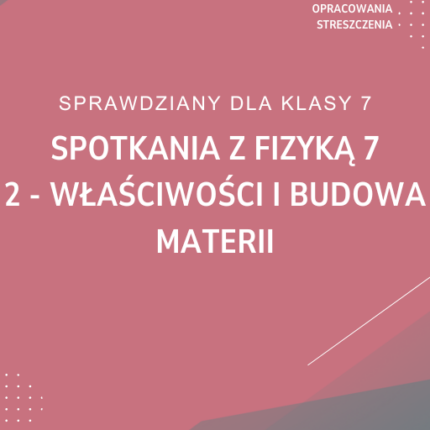 2. Właściwości i budowa materii SPRAWDZIAN ODPOWIEDZI Spotkania z fizyką 7