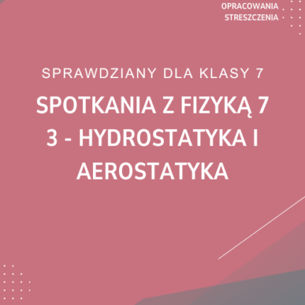 3. Hydrostatyka i aerostatyka SPRAWDZIAN ODPOWIEDZI Spotkania z fizyką 7