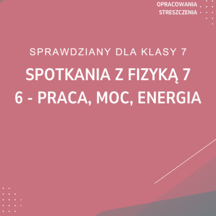 6. Praca, moc, energia SPRAWDZIAN ODPOWIEDZI Spotkania z fizyką 7