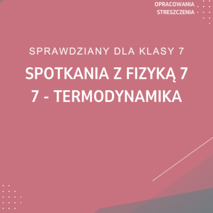 7. Termodynamika SPRAWDZIAN ODPOWIEDZI Spotkania z fizyką 7