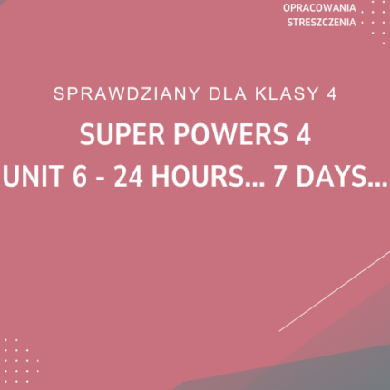 6. 24 hours... 7 days... SPRAWDZIAN ODPOWIEDZI Super Powers 4