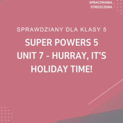 7. Hurray, it's holiday time! SPRAWDZIAN ODPOWIEDZI Super Powers 5