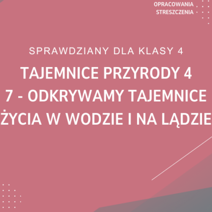 7. Odkrywamy tajemnice życia w wodzie i na lądzie SPRAWDZIAN ODPOWIEDZI Tajemnice przyrody 4