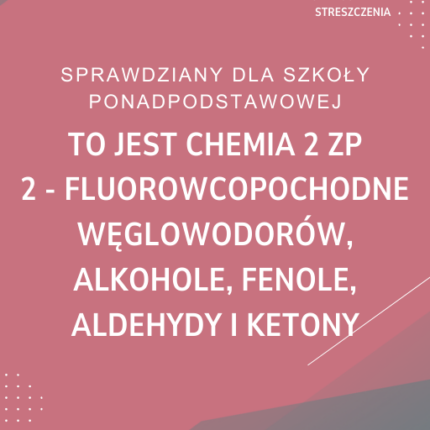 2. Fluorowcopochodne węglowodorów, alkohole, fenole, aldehydy i ketony SPRAWDZIAN ODPOWIEDZI To jest chemia 2 Zakres podstawowy