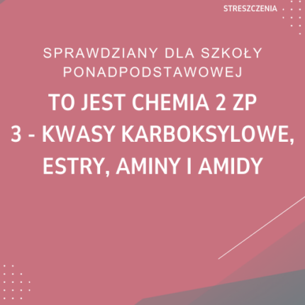 3. Kwasy karboksylowe, estry, aminy i amidy SPRAWDZIAN ODPOWIEDZI To jest chemia 2 Zakres podstawowy