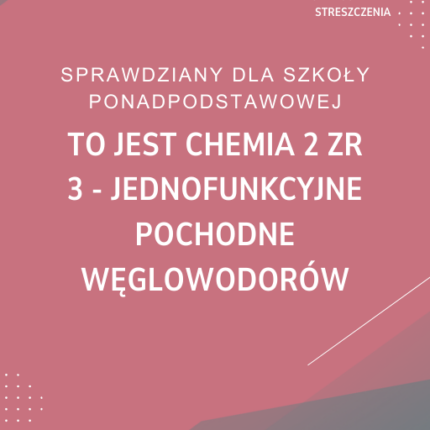 3. Jednofunkcyjne pochodne węglowodorów SPRAWDZIAN ODPOWIEDZI To jest chemia 2 Zakres rozszerzony