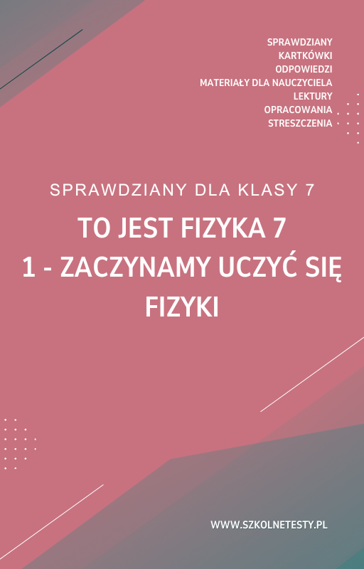 to-jest-fizyka-7-rozdzial-1.png 1. Zaczynamy uczyć się fizyki SPRAWDZIAN ODPOWIEDZI To jest fizyka 7 - obrazek 1