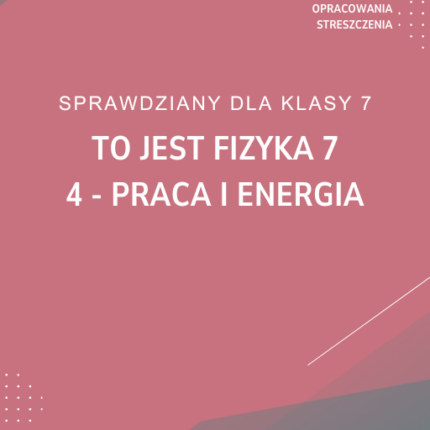 4. Praca i energia SPRAWDZIAN ODPOWIEDZI To jest fizyka 7