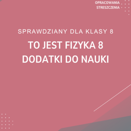 To jest fizyka 8 Dodatki do nauki