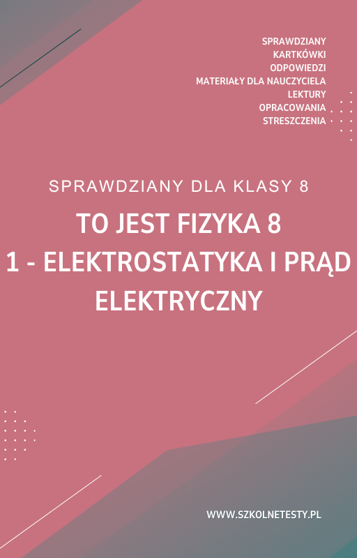 to-jest-fizyka-8-rozdzial-1.png 1. Elektrostatyka i prąd elektryczny SPRAWDZIAN ODPOWIEDZI To jest fizyka 8 - obrazek 1