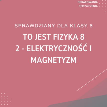 2. Elektryczność i magnetyzm SPRAWDZIAN ODPOWIEDZI To jest fizyka 8
