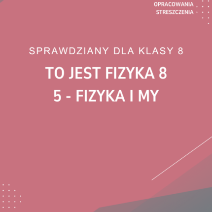 5. Fizyka i my SPRAWDZIAN ODPOWIEDZI To jest fizyka 8