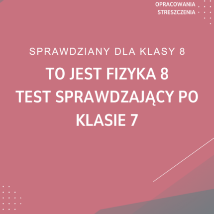To jest fizyka 8 Test sprawdzający po klasie 7