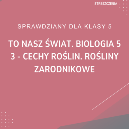 3. Cechy roślin. Rośliny zarodnikowe SPRAWDZIAN ODPOWIEDZI To nasz świat. Biologia 5