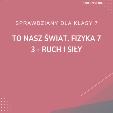 3. Ruch i siły SPRAWDZIAN ODPOWIEDZI To nasz świat. Fizyka 7