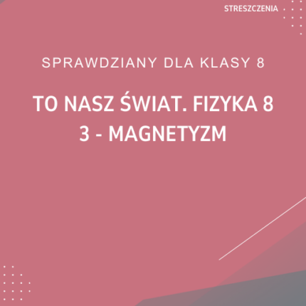 3. Magnetyzm SPRAWDZIAN ODPOWIEDZI To nasz świat. Fizyka 8