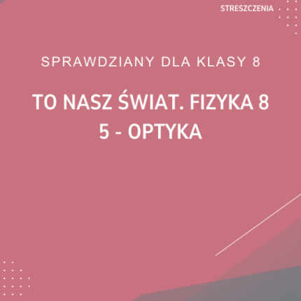 5. Optyka SPRAWDZIAN ODPOWIEDZI To nasz świat. Fizyka 8
