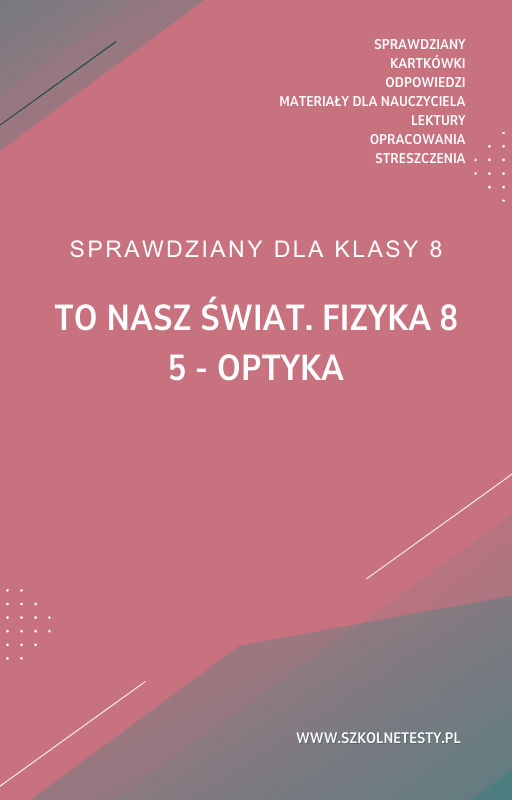 to-nasz-swiat-fizyka-8-rozdzial-5.png 5. Optyka SPRAWDZIAN ODPOWIEDZI To nasz świat. Fizyka 8 - obrazek 1