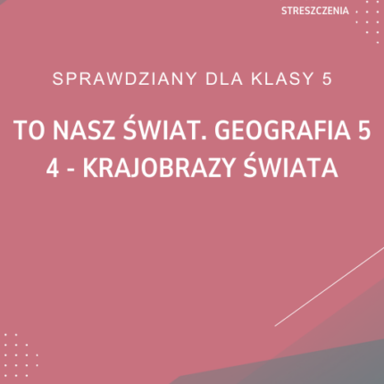 4. Krajobrazy świata SPRAWDZIAN ODPOWIEDZI To nasz świat. Geografia 5