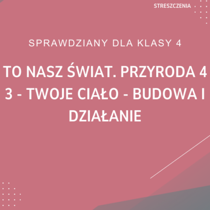3. Twoje ciało - budowa i działanie SPRAWDZIAN ODPOWIEDZI To nasz świat. Przyroda 4