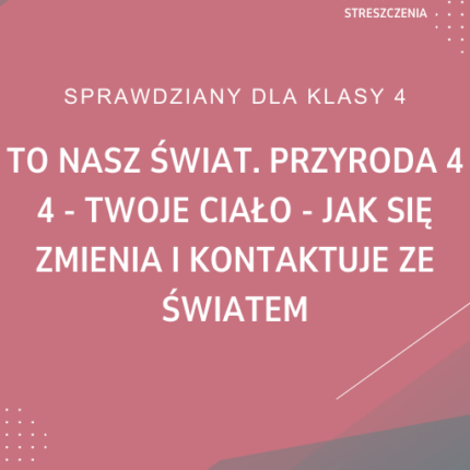 4. Twoje ciało - jak się zmienia i kontaktuje ze światem SPRAWDZIAN ODPOWIEDZI To nasz świat. Przyroda 4