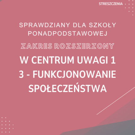 3. Funkcjonowanie społeczeństwa SPRAWDZIAN ODPOWIEDZI W centrum uwagi 1 Zakres rozszerzony