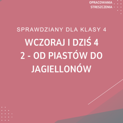 2. Od Piastów do Jagiellonów SPRAWDZIAN ODPOWIEDZI Wczoraj i dziś 4