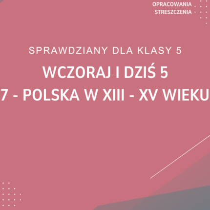 7. Polska w XIII-XV wieku SPRAWDZIAN ODPOWIEDZI Wczoraj i dziś 5