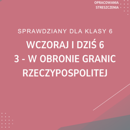 3. W obronie granic Rzeczypospolitej SPRAWDZIAN ODPOWIEDZI Wczoraj i dziś 6