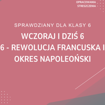 6. Rewolucja francuska i okres napoleoński SPRAWDZIAN ODPOWIEDZI Wczoraj i dziś 6