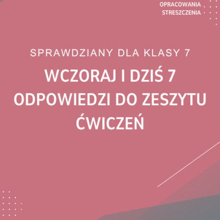 Wczoraj i dziś 7 Odpowiedzi do zeszytu ćwiczen