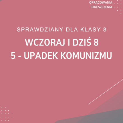 5. Upadek komunizmu SPRAWDZIAN ODPOWIEDZI Wczoraj i dziś 8